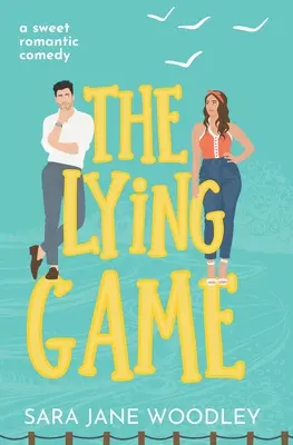 The Lying Game: A Sweet Grumpy/Sunshine, Small Town Romcomedy - The Lying Game: A sweet grumpy/sunshine, small town romcom