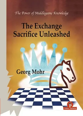 A csereáldozat elszabadult: A középjáték tudás hatalma - The Exchange Sacrifice Unleashed: Power of Middlegame Knowledge