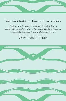 Woman's Institute Domestic Arts Series - Textíliák és varróanyagok - Textíliák, csipkék Hímzések és találmányok, vásárlási tanácsok, javítás, háztartás - Woman's Institute Domestic Arts Series - Textiles And Sewing Materials - Textiles, Laces Embroideries And Findings, Shopping Hints, Mending, Household