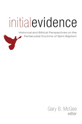 Kezdeti bizonyítékok: Lélekkeresztség pünkösdi tanítása: Történelmi és bibliai szempontok a Lélekkeresztségről - Initial Evidence: Historical and Biblical Perspectives on the Pentecostal Doctrine of Spirit Baptism