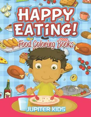 Happy Eating! Food Coloring Books - Happy Eating!: Food Coloring Books