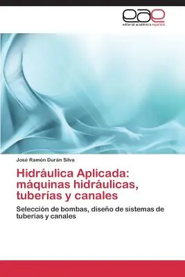 Hidraulica Aplicada: Maquinas Hidraulicas, Tuberias y Canales