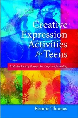 Kreatív kifejezési tevékenységek tizenéveseknek: Az identitás felfedezése művészeten, kézművességen és naplóíráson keresztül - Creative Expression Activities for Teens: Exploring Identity Through Art, Craft and Journaling