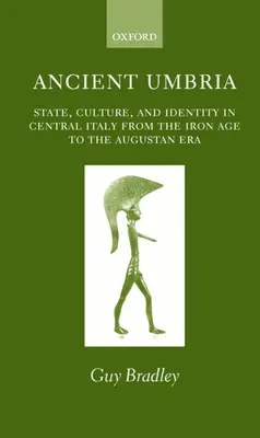 Ancient Umbria: Állam, kultúra és identitás Közép-Itáliában a vaskortól az augusztusi korszakig - Ancient Umbria: State, Culture, and Identity in Central Italy from the Iron Age to the Augustan Era