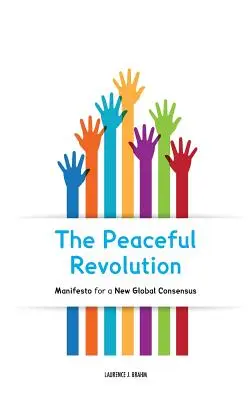 A békés forradalom: Kiáltvány egy új globális konszenzusért - The Peaceful Revolution: Manifesto for a New Global Consensus