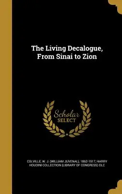 Az élő dekalógus, a Sínai-hegytől Sionig (Colville W. J. (William Juvenal) 1862-) - The Living Decalogue, From Sinai to Zion (Colville W. J. (William Juvenal) 1862-)