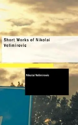 Nikolai Velimirovic rövid művei - Short Works of Nikolai Velimirovic