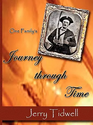 Egy család utazása az időben (Tidwell R. G. (Jerry)) - One Family's Journey Through Time (Tidwell R. G. (Jerry))