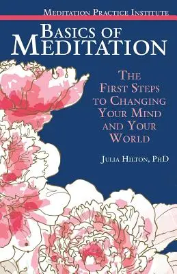 A meditáció alapjai: Az elméd és a világod megváltoztatásának első lépései - Basics of Meditation: The First Steps to Changing Your Mind and Your World