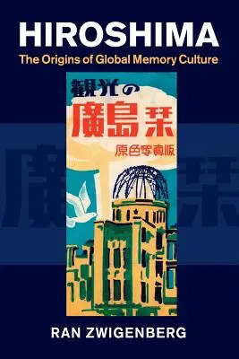 Hirosima: A globális emlékezetkultúra eredete - Hiroshima: The Origins of Global Memory Culture