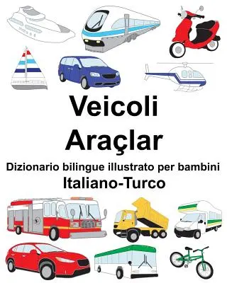 Italiano-Turco Veicoli/Aralar Dizionario bilingue illusztrato per bambini - Italiano-Turco Veicoli/Aralar Dizionario bilingue illustrato per bambini