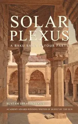 Solar Plexus: Egy bakui saga négy részben - Solar Plexus: A Baku Saga In Four Parts