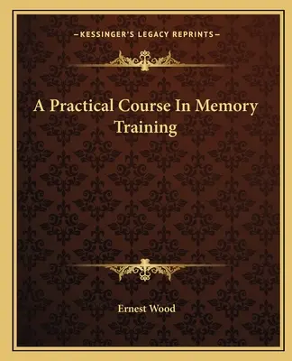 Gyakorlati tanfolyam a memóriatréningről - A Practical Course In Memory Training