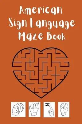 Amerikai jelnyelvi labirintuskönyv: Ez a könyv tökéletes arra, hogy gyermeke megtanulja és gyakorolja az ASL ábécét, és közben jól szórakozzon. - American Sign Language Maze Book.This book is perfect for your child to learn and practice the ASL alphabet and have fun at the same time.