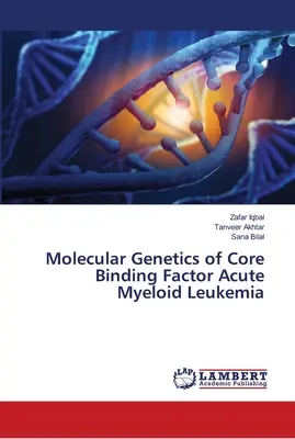 A Core Binding Factor akut mieloid leukémia molekuláris genetikája - Molecular Genetics of Core Binding Factor Acute Myeloid Leukemia