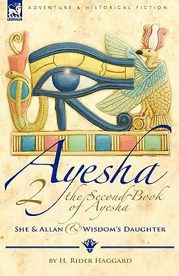 Ayesha-She és Allan második könyve & Wisdom's Daughter (The Second Book of Ayesha-She and Allan & Wisdom's Daughter) - The Second Book of Ayesha-She and Allan & Wisdom's Daughter