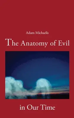 A gonosz anatómiája napjainkban - The Anatomy of Evil in Our Time