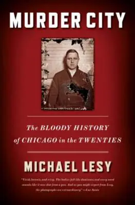 Gyilkos város: Chicago véres története a húszas években - Murder City: The Bloody History of Chicago in the Twenties