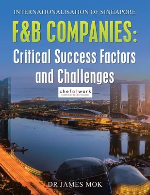 A szingapúri F&B vállalatok nemzetközivé válása: Kritikus sikertényezők és kihívások - Internationalisation of Singapore F&B Companies: Critical Success Factors and Challenges