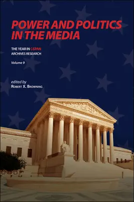 Hatalom és politika a médiában: A C-SPAN Archívumkutatás éve, 9. kötet - Power and Politics in the Media: The Year in C-SPAN Archives Research, Volume 9