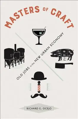 A kézművesség mesterei: Régi szakmák az új városi gazdaságban - Masters of Craft: Old Jobs in the New Urban Economy