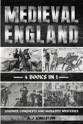 Középkori Anglia: Legendák, hódítások és szerzetesi rejtélyek - Medieval England: Legends, Conquests, And Monastic Mysteries