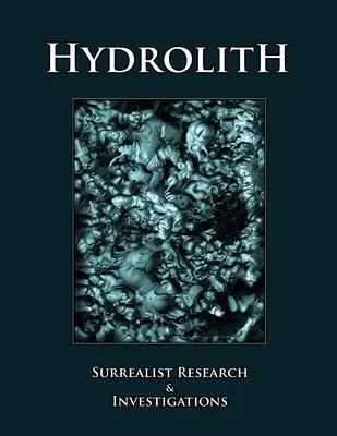 Hidrolit: Szürrealista kutatások és vizsgálatok - Hydrolith: Surrealist Research & Investigations