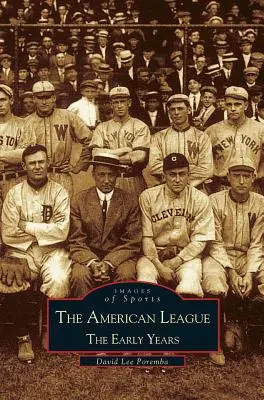 Amerikai Liga; A korai évek 1901-1920: A sportok képei - American League; The Early Years 1901-1920: Images of Sports