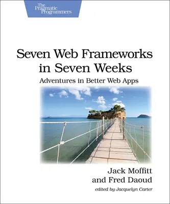 Hét webes keretrendszer hét hét alatt: Kalandok a jobb webes alkalmazásokért - Seven Web Frameworks in Seven Weeks: Adventures in Better Web Apps