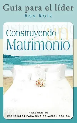CONSTRUYENDO UN MATRIMONIO-GUIA PARA EL LIDER (spanyolul: Vezetői útmutató) - CONSTRUYENDO UN MATRIMONIO-GUIA PARA EL LIDER (Spanish: Leader's Guide)