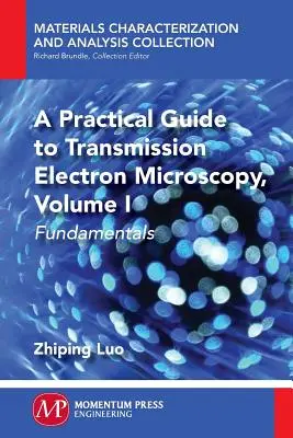 Gyakorlati útmutató a transzmissziós elektronmikroszkópiához: Fundamentals - A Practical Guide to Transmission Electron Microscopy: Fundamentals