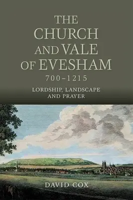 Az Evesham egyháza és völgye, 700-1215: Lordship, Landscape and Prayer - The Church and Vale of Evesham, 700-1215: Lordship, Landscape and Prayer