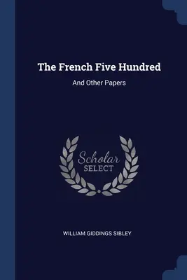 A francia ötszázasok: És más írások - The French Five Hundred: And Other Papers