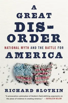 Egy nagy rendellenesség: A nemzeti mítosz és az Amerikáért folytatott csata - A Great Disorder: National Myth and the Battle for America