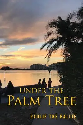 A pálmafa alatt: A Journey from Childhood to Retirement - Under The Palm Tree: A Journey from Childhood to Retirement