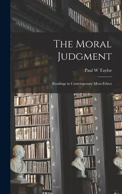 Az erkölcsi ítélet; Olvasmányok a kortárs metaetika köréből - The Moral Judgment; Readings in Contemporary Meta-ethics