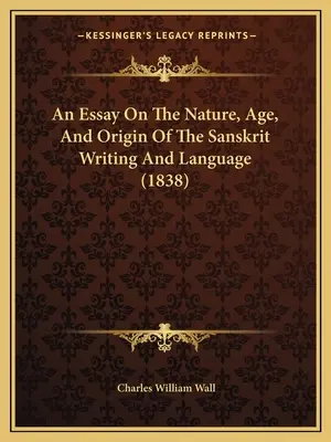 Esszé a szanszkrit írás és nyelv természetéről, koráról és eredetéről (1838) - An Essay On The Nature, Age, And Origin Of The Sanskrit Writing And Language (1838)