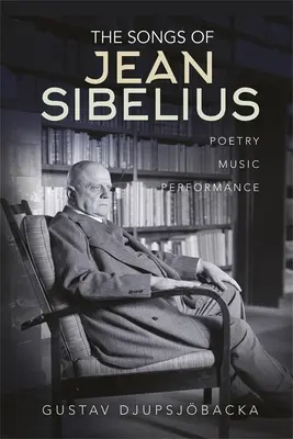 Jean Sibelius dalai: Sibelius: Költészet, zene, előadás - The Songs of Jean Sibelius: Poetry, Music, Performance