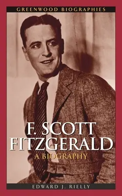 F. Scott Fitzgerald: Fitzgerald Fitzgerald Fitzgerald: Egy életrajz - F. Scott Fitzgerald: A Biography