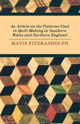 Egy cikk a dél-walesi és észak-angliai steppkészítésben használt mintákról - An Article on the Patterns Used in Quilt Making in Southern Wales and Northern England