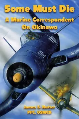 Néhánynak meg kell halnia: Egy tengerészgyalogos tudósító Okinawán - Some Must Die: A Marine Correspondent On Okinawa