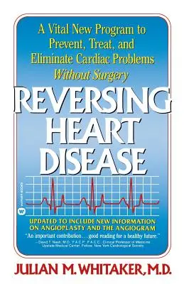 A szívbetegség visszafordítása: Egy létfontosságú új program a szívproblémák műtét nélküli segítésére, kezelésére és megszüntetésére - Reversing Heart Disease: A Vital New Program to Help, Treat, and Eliminate Cardiac Problems Without Surgery