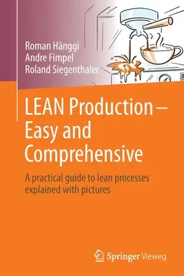 Lean Production - egyszerűen és átfogóan: Gyakorlati útmutató a Lean-folyamatokhoz képekkel magyarázva - Lean Production - Easy and Comprehensive: A Practical Guide to Lean Processes Explained with Pictures