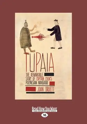 Tupaia: Cook kapitány polinéziai navigátorának figyelemre méltó története (Large Print 16pt) - Tupaia: The Remarkable Story Of Captain Cook's Polynesian Navigator (Large Print 16pt)