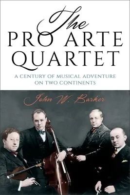 A Pro Arte kvartett: Egy évszázad zenei kalandozása két kontinensen - The Pro Arte Quartet: A Century of Musical Adventure on Two Continents