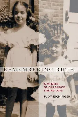 Emlékezés Ruthra: Emlékirat a gyermekkori testvérvesztésről - Remembering Ruth: A Memoir of Childhood Sibling Loss