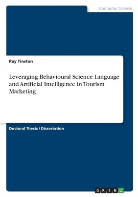 A viselkedéstudományi nyelv és a mesterséges intelligencia hasznosítása a turisztikai marketingben - Leveraging Behavioural Science Language and Artificial Intelligence in Tourism Marketing