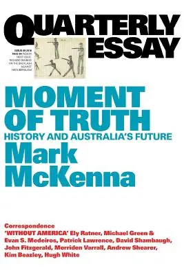 Az igazság pillanata: Ausztrália történelme és jövője; Negyedéves esszé 69. - Moment of Truth: History and Australia's Future; Quarterly Essay 69