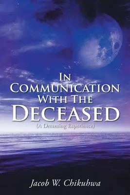 Kommunikációban az elhunytakkal: (Egy álomélmény) - In Communication With The Deceased: (A Dreaming Experience)