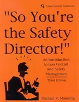 Szóval te vagy a biztonsági igazgató! Bevezetés a kárelhárításba és a biztonsági menedzsmentbe - So You're the Safety Director!: An Introduction to Loss Control and Safety Management